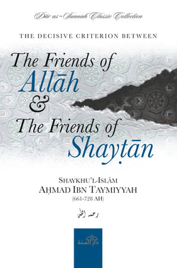 The Friends of Allah and The Friends of Shaytan by Shaykhu’l Islam Ibn Taymiyyah (d. 728H)