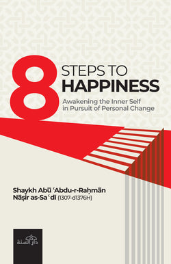 8 Steps to Happiness by Shaykh Abu Abdur-Rahman Nasir al-Sadi
