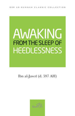 Awaking from the Sleep of Heedlessness by Imam Ibn al-Jawzi (d. 597 AH)