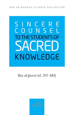 Sincere Counsel to the Students of Sacred knowledge by Imam Ibn al-Jawzi (d. 597 AH)