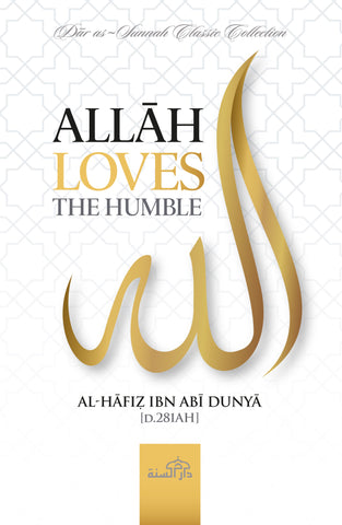 ALLĀH LOVES THE HUMBLE BY AL-HĀFIẒ IBN ABĪ DUNYĀ [d.281AH]