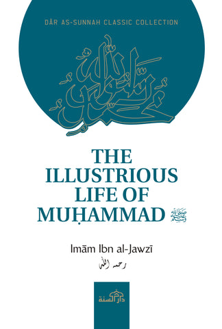 The Illustrious Life of Muhammad (Peace & Blessings be upon him) by Imam Ibn Jawzi (d. 597H)