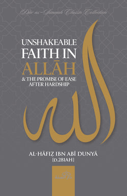 Unshakeable Faith in Allāh by Al-Hāfiẓ Ibn Abī Dunyā [d.281AH]