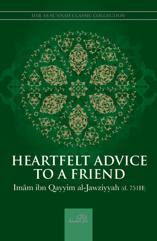 Heartfelt Advice to a Friend by Imam Ibn Qayyim al-Jawziyyah (d. 751H)