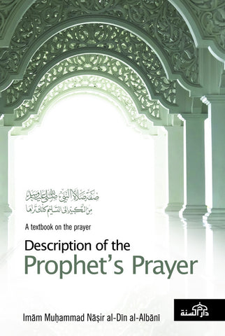 Description of the Prophets Prayer by Imam Muhammad Nasir al-Din al-Albani