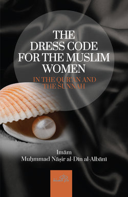 The Dress Code for the Muslim Women by Imam Muhammad Nasir al-Din al-Albani (d. 1420H)
