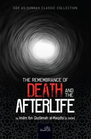 The Remembrance of Death and the Afterlife by Imam Ibn Qudamah al-Maqdisi (d. 689AH)