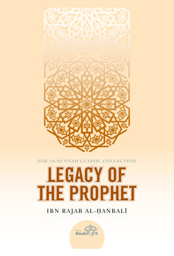 Legacy of the Prophet by Ibn Rajab al-Hanbali [d. 795H]