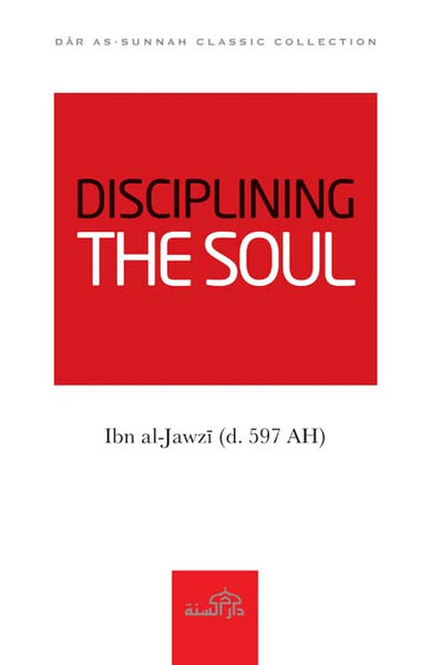 Disciplining the Soul by Ibn Jawzi (d. 597)