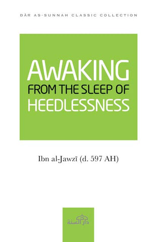 Awaking from the Sleep of Heedlessness by Imam Ibn al-Jawzi (d. 597 AH)