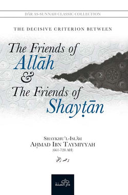 The Friends of Allah and The Friends of Shaytan by Shaykhu’l Islam Ibn Taymiyyah (d. 728H)