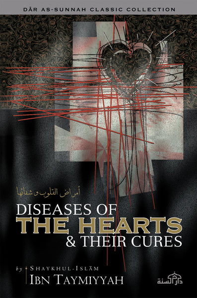 Diseases of the Hearts and Their Cures by Shaykhu’l Islam Ibn Taymiyyah (d. 728H)