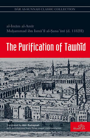 The Purification of Tawhid by Imam al-Amir Muhammad ibn Isma`il al-Sana`ani (d. 1182H)