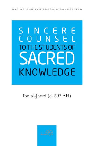 Sincere Counsel to the Students of Sacred knowledge by Imam Ibn al-Jawzi (d. 597 AH)